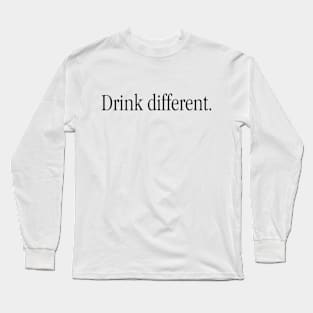 Drink different. Long Sleeve T-Shirt